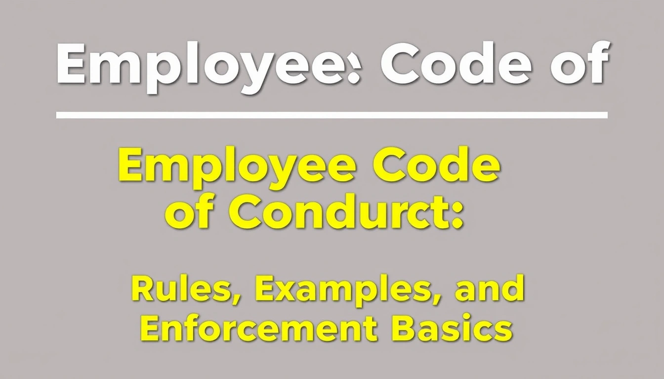 Employee Code of Conduct: Rules, Examples, and Enforcement Basics Employee Code of Conduct: Rules, Examples, and Enforcement Basics